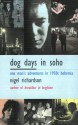 Dog Days in Soho: One Man's Adventures in 1950s Bohemia - Nigel Richardson