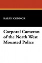 Corporal Cameron of the North West Mounted Police - Ralph Connor