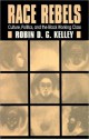 Race Rebels : Culture, Politics, and the Black Working Class - Robin D.G. Kelley