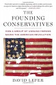 The Founding Conservatives: How a Group of Unsung Heroes Saved the American Revolution - David Lefer