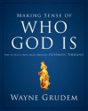 Making Sense of Who God Is: One of Seven Parts from Grudem's Systematic Theology (Making Sense of Series) - Wayne Grudem