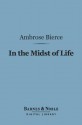 In the Midst of Life: Tales of Soldiers and Civilians (Barnes Noble Digital Library) - Ambrose Bierce