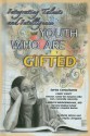 Youth Who Are Gifted: Integrating Talents and Intelligence - Sheila Nelson, Phyllis Livingston