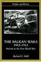 The Balkan Wars 1912-1913: Prelude to the First World War - Richard C. Hall