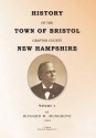 History of the Town of Bristol Grafton County New Hampshire Volume 1 - Richard W. Musgrove, Kenneth E. Bingham