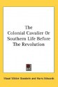 The Colonial Cavalier or Southern Life Before the Revolution - Maud Wilder Goodwin