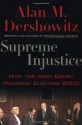 Supreme Injustice: How the High Court Hijacked Election 2000 - Alan M. Dershowitz