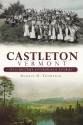 Castleton, Vermont: Its Industries, Enterprises and Eateries - Donald H. Thompson