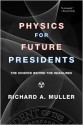 Physics for Future Presidents: The Science Behind the Headlines - Richard A. Muller