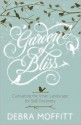 Garden of Bliss: Cultivating the Inner Landscape for Self-Discovery - Debra A. Moffitt