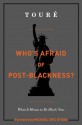 Who's Afraid of Post-Blackness?: What it Means to Be Black Now - Touré, Michael Eric Dyson