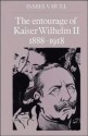 The Entourage of Kaiser Wilhelm II, 1888 1918 - Isabel V. Hull