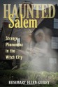 Haunted Salem: Strange Phenomena in the Witch City (Haunted Series) - Rosemary Ellen Guiley