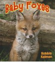 Baby Foxes - Bobbie Kalman