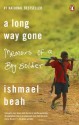 A Long Way Gone: Memoirs of a Boy Soldier - Ishmael Beah