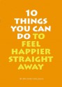 10 Things You Can Do to Feel Happier Straight Away - Chris Williams