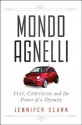 Mondo Agnelli: Fiat, Chrysler, and the Power of a Dynasty - Jennifer Clark