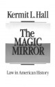 The Magic Mirror: Law in American History - Kermit L. Hall