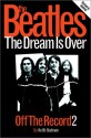 The Beatles Off the Record: The Dream Is Over - Keith Badman