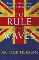 To Rule The Waves - Arthur Herman