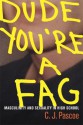 Dude, You're a Fag: Masculinity and Sexuality in High School - C.J. Pascoe