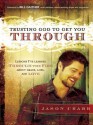 Trusting God to Get You Through: How to Trust God Through the Fire--Lessons I've Learned about Grace, Loss, and Love - Jason Crabb