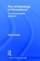 The Archaeology Of Personhood: An Anthropological Approach - Chris Fowler