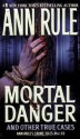 Mortal Danger and Other True Cases - Ann Rule