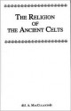 Religion of the Ancient Celts - John Arnott MacCulloch