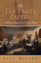 The Tea Party Papers: A Collection of Essays to the Tea Party Patriots - Bill Miller