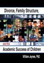 Divorce Family Structure and the Academic Success of Children - William Jeynes