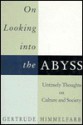 On Looking Into The Abyss: Untimely Thoughts on Culture and Society - Gertrude Himmelfarb