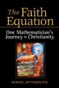 The Faith Equation: One Mathematician's Journey in Christianity - Marvin L. Bittinger