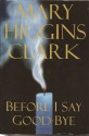 Before I Say Goodbye - Mary Higgins Clark