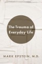 The Trauma of Everyday Life - Mark Epstein