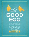 A Good Egg: A Year of Recipes from an Urban Hen-Keeper - Genevieve Taylor