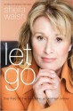 Let Go: Live Free of the Burdens All Women Know - Sheila Walsh