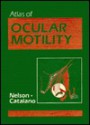 Atlas Of Ocular Motility - Leonard B. Nelson, Robert A. Catalano