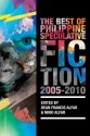 The Best of the Philippine Speculative Fiction: 2005-2010 - Dean Francis Alfar, Nikki Alfar, Andrew Drilon, Pocholo Goitia, Russel Stanley Geronimo, Rebecca Arcega, Paolo Chikiamco, Mia Tijam, Eliza Victoria, Joshua Lim So, Angelo R. Lacuesta, Apol Lejano-Massebieau, Timothy James Dimacali, Charles Tan, Noel Tio, Kate Osias, FH B