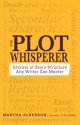 The Plot Whisperer: Secrets of Story Structure Any Writer Can Master - Martha Alderson