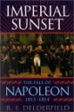 Imperial Sunset: The Fall of Napoleon, 1813-1814 - R.F. Delderfield