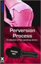 Perversion Process - Rachel Kramer Bussel, Miranda Forbes, Heidi Champa, Justine Elyot, Ashley Hind, Cyanne