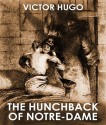 THE HUNCHBACK OF NOTRE DAME (illustrated, complete, and unabridged) - Victor Hugo