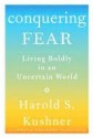 Conquering Fear: Living Boldly in an Uncertain World - Harold S. Kushner