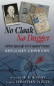 No Cloak, No Dagger: Allied Spycraft in Occupied France - Benjamin Cowburn, Sebastian Faulks, M.R.D. Foot