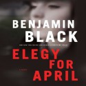 Elegy for April - Benjamin Black, Timothy Dalton