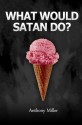 What Would Satan Do? - Anthony Miller