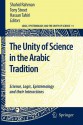 The Unity of Science in the Arabic Tradition: Science, Logic, Epistemology and Their Interactions - Shahid Rahman, Tony Street, Hassan Tahiri