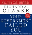 Your Government Failed You: Breaking the Cycle of National Security Disasters - Richard A. Clarke