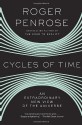 Cycles of Time: An Extraordinary New View of the Universe - Roger Penrose